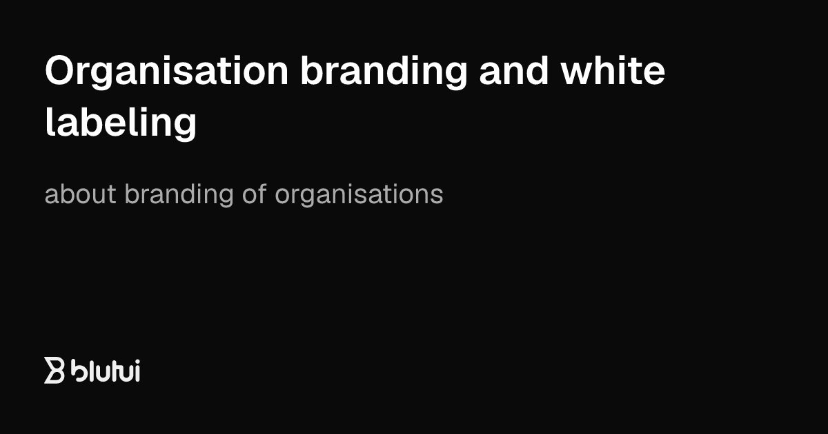 Organisation branding and white labeling | Blutui Documentation