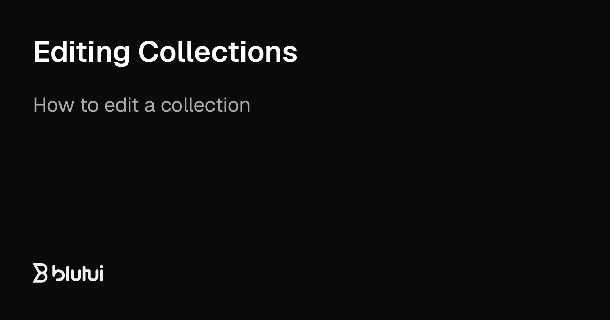 Editing Collections | Blutui Documentation