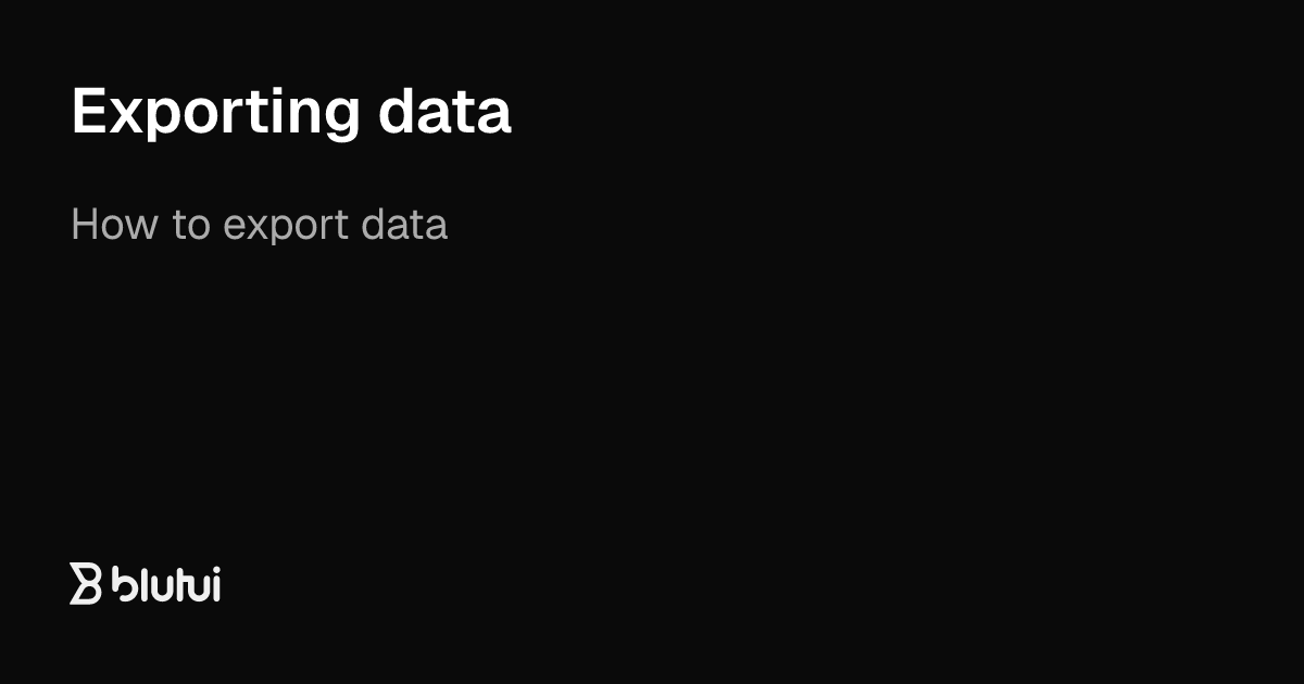 Exporting data | Blutui Documentation