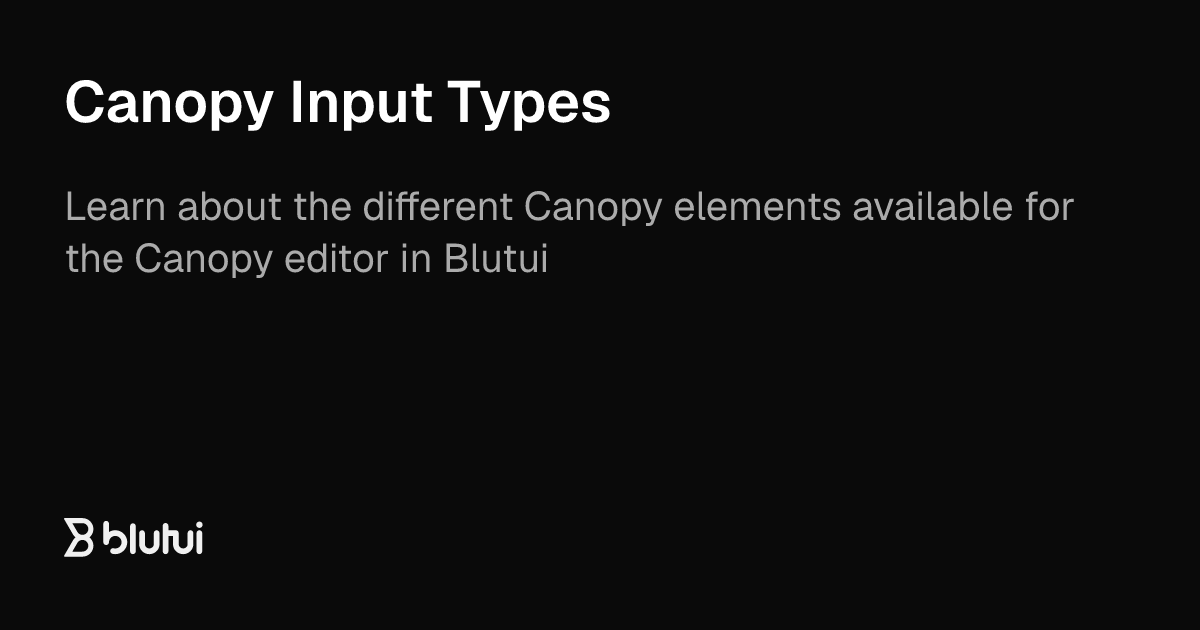 Canopy Input Types | Blutui Documentation