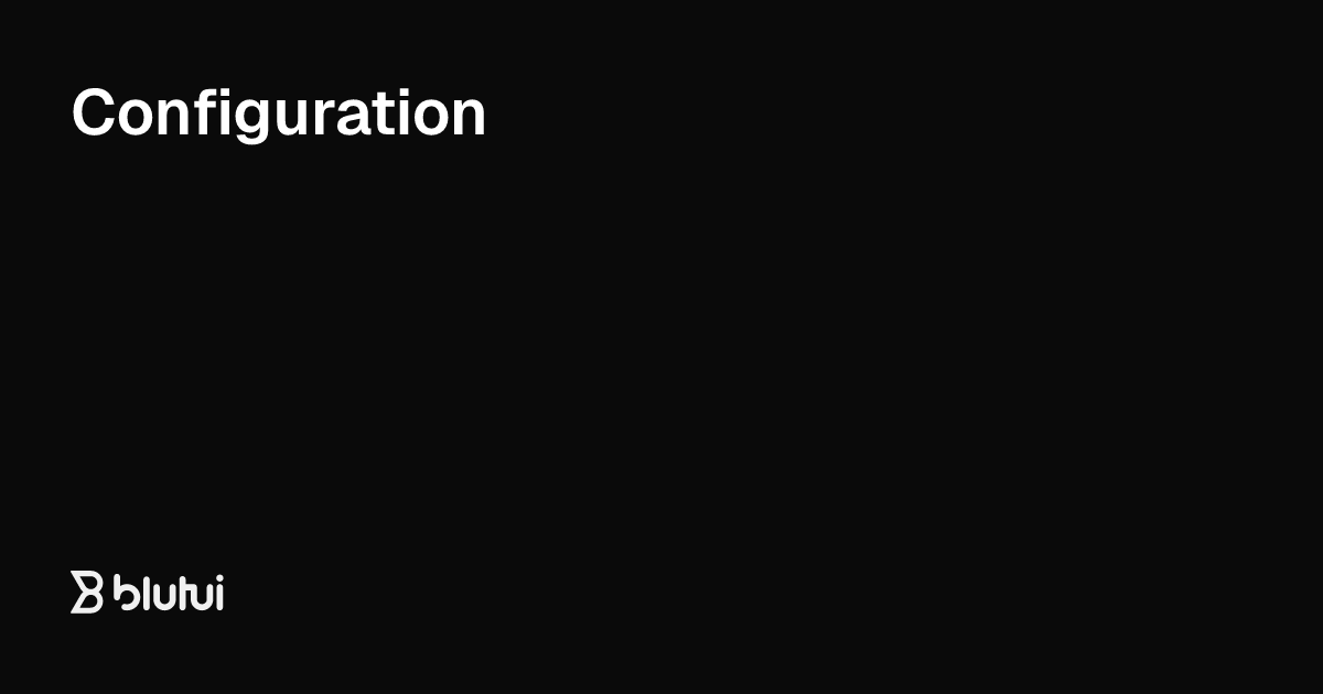 Configuration | Blutui Documentation