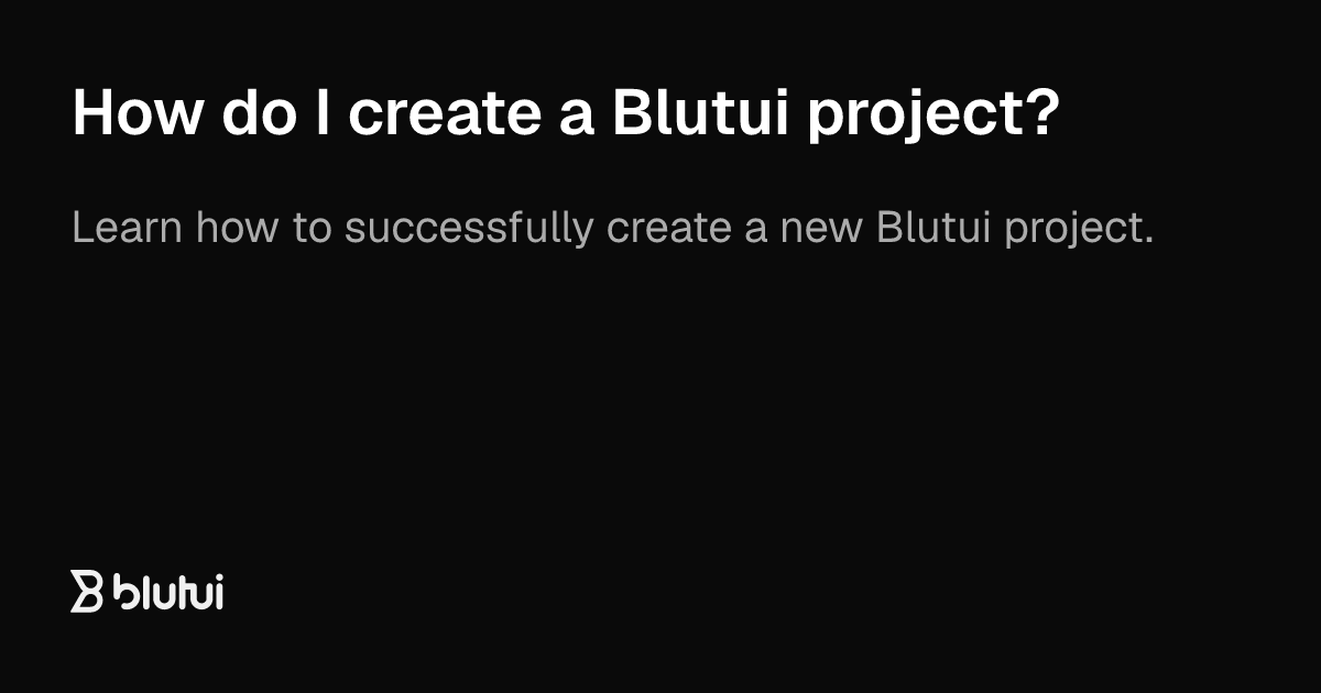 How do I create a Blutui project? | Blutui Documentation