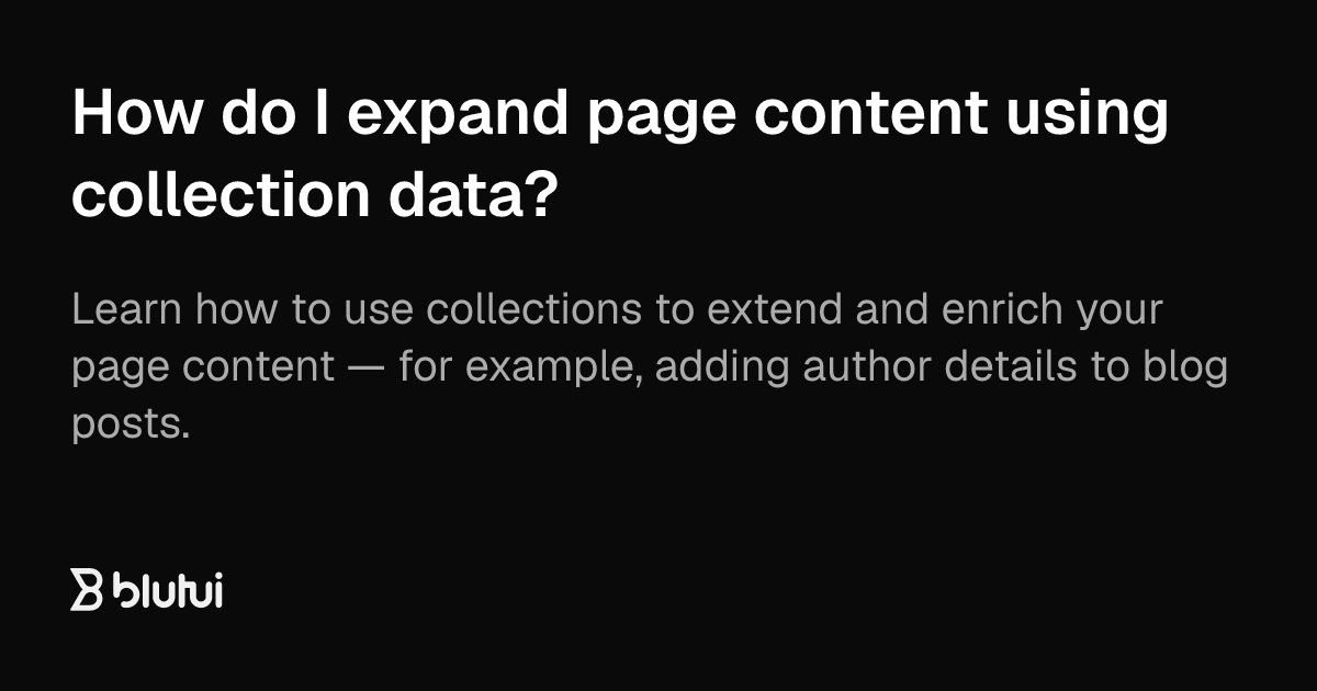 How do I expand page content using collection data? | Blutui Documentation