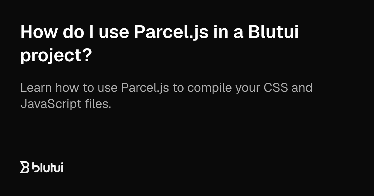 How do I use Parcel.js in a Blutui project? | Blutui Documentation